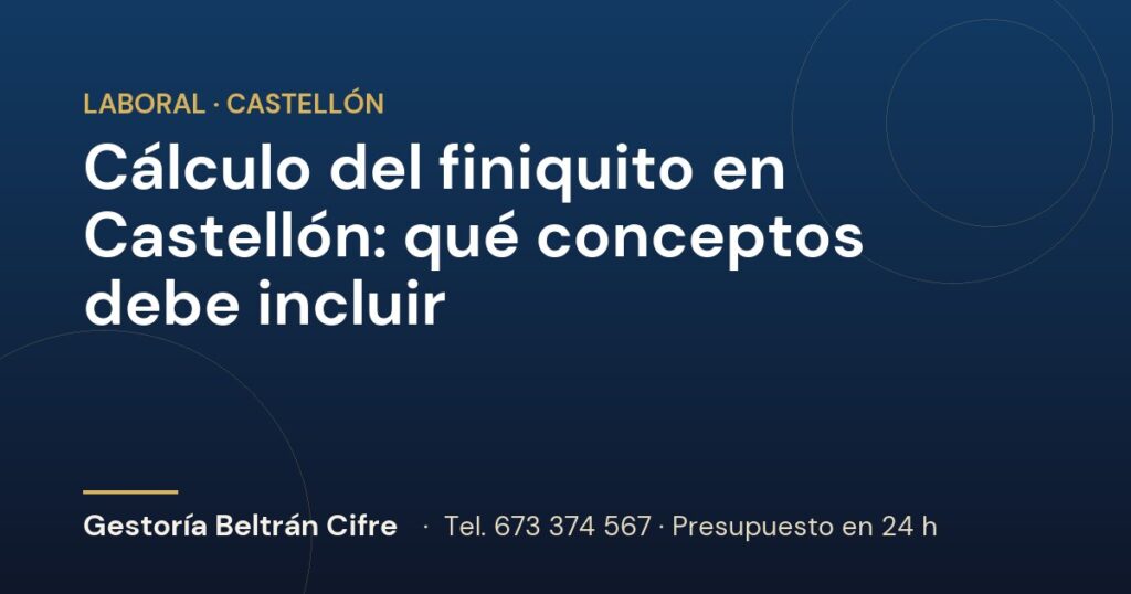 Cálculo del finiquito en Castellón: qué conceptos debe incluir — Gestoría Beltrán Cifre