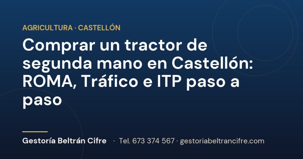 Comprar un tractor de segunda mano en Castellón: ROMA, Tráfico e ITP paso a paso — Gestoría Beltrán Cifre