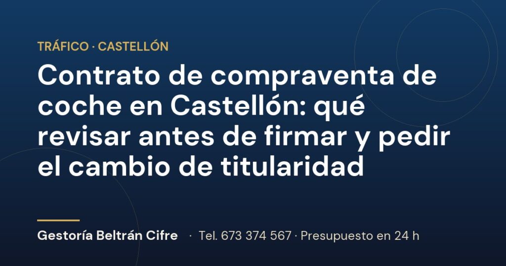 Contrato de compraventa de coche en Castellón: qué revisar antes de firmar y pedir el cambio de titularidad — Gestoría Beltrán Cifre