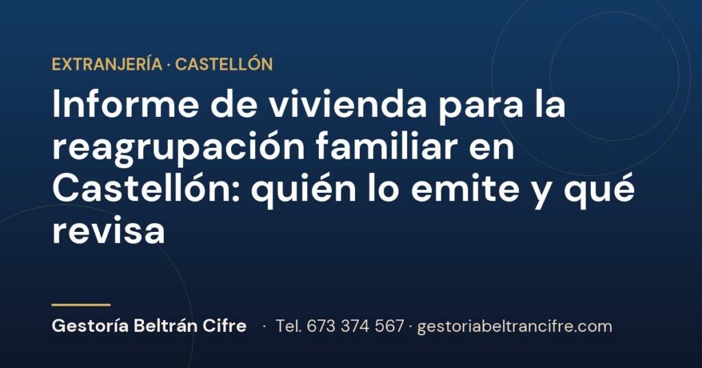 Informe de vivienda para la reagrupación familiar en Castellón: quién lo emite y qué revisa — Gestoría Beltrán Cifre