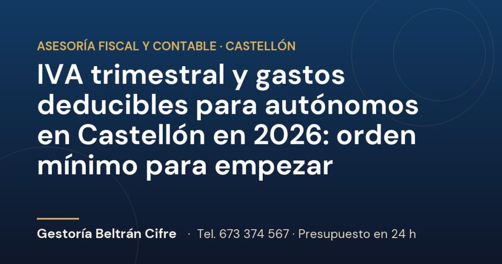 IVA trimestral y gastos deducibles para autónomos en Castellón en 2026: orden mínimo para empezar — Gestoría Beltrán Cifre