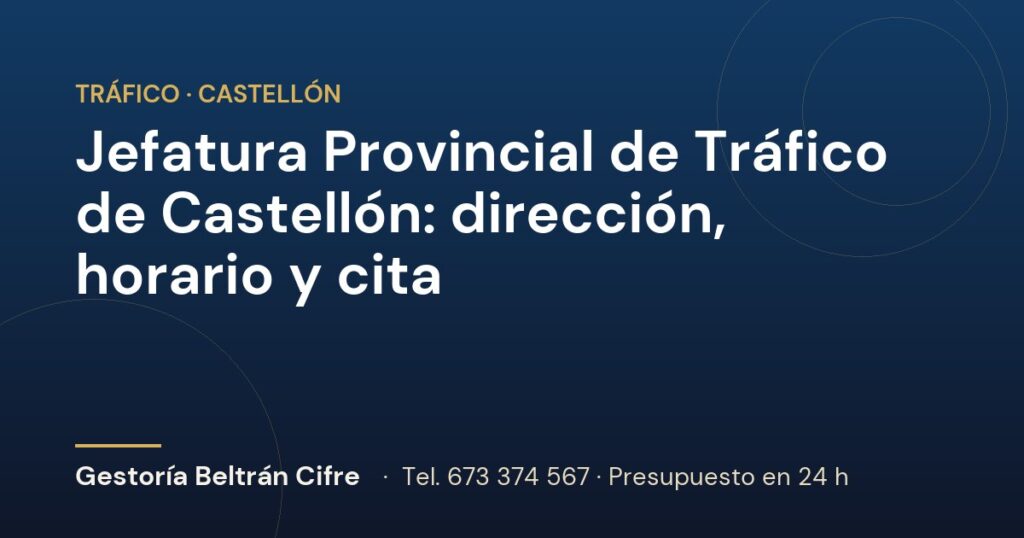 Jefatura Provincial de Tráfico de Castellón: dirección, horario y cita — Gestoría Beltrán Cifre