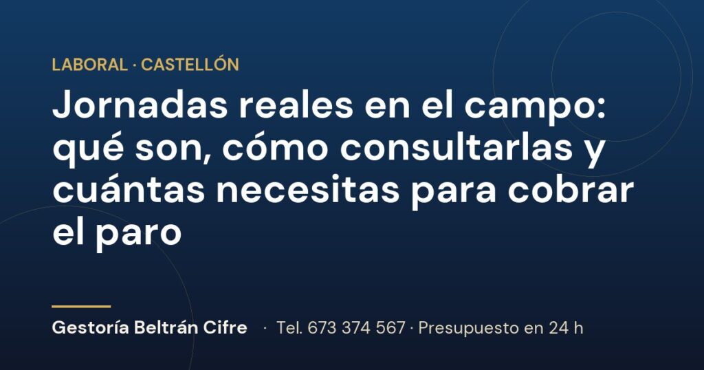 Jornadas reales en el campo: qué son, cómo consultarlas y cuántas necesitas para cobrar el paro — Gestoría Beltrán Cifre