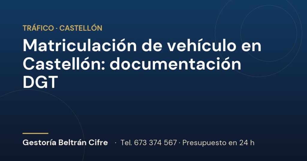 Matriculación de vehículo en Castellón: documentación DGT — Gestoría Beltrán Cifre