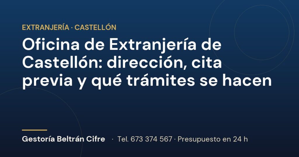 Oficina de Extranjería de Castellón: dirección, cita previa y qué trámites se hacen — Gestoría Beltrán Cifre