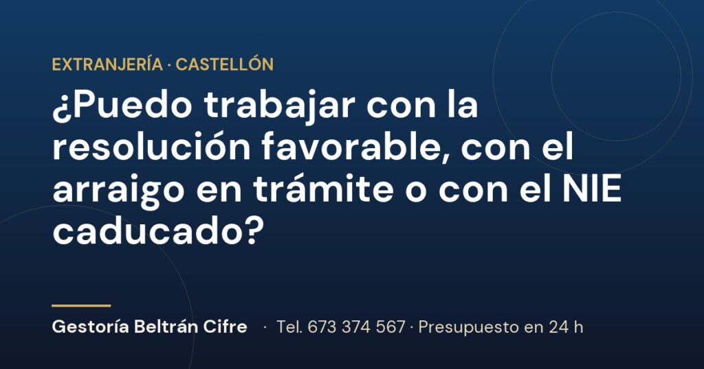 ¿Puedo trabajar con la resolución favorable, con el arraigo en trámite o con el NIE caducado? — Gestoría Beltrán Cifre